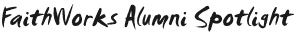 FaithWorks Spotlight