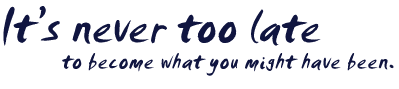 It's Never Too Late